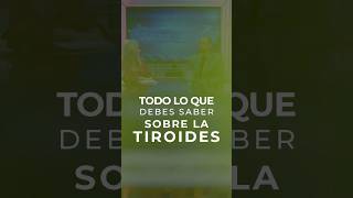 Todo lo que debes saber sobre las tiroides.