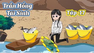 Trần Hồng Tái Sinh │ Tập 17  │ Tôm Review