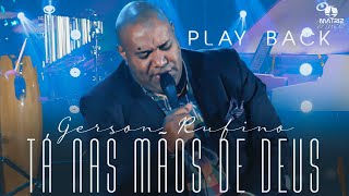 Gerson Rufino - TÁ NAS MÃOS DE DEUS #DVDDeusounada (Playback com letra)