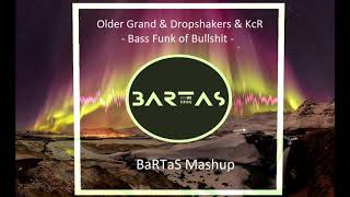 Older Grand & Dropshakers & KcR - Bass Funk of Bullshit (BaRTaS Mashup)