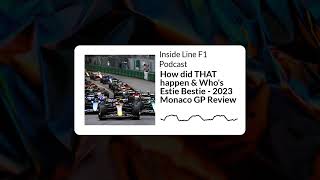 Inside Line F1 Podcast - How did THAT happen & Who's Estie Bestie - 2023 Monaco GP Review