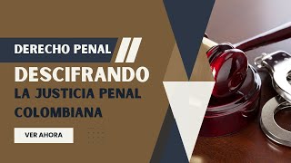 Justicia Revelada: Tras los Pasos del Proceso Penal en Colombia