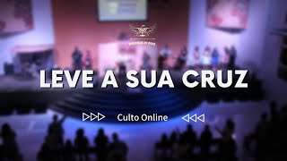 Leve a sua Cruz - Culto Online 01/08/2021