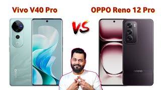 Vivo V40 Pro Vs OPPO Reno 12 Pro | Full Comparison 🔥😱