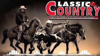 Greatest Hits Classic Country Songs Of All Time 🤠 The Best Of Old Country Songs Playlist Ever