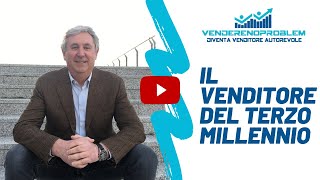 Il Venditore del Terzo Millenio | Vendere No Problem