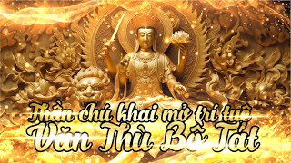 Thần Chú Văn Thù Sư Lợi Bồ Tát 04 KHAI MỞ TRÍ TUỆ THÙ THẮNG Manjushri Bodhisattva Mantra