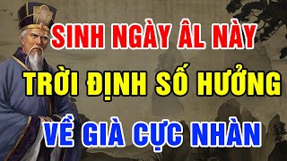 AI SINH NGÀY ÂM LỊCH NÀY, TRỜI ĐỊNH SỐ HƯỞNG, VỀ GIÀ CỰC GIÀU, SUNG SƯỚNG AN NHÀN