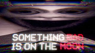 Something Bad Is On The Moon