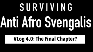 Surviving Anti Afro Svengalis 4 0: The Finale?