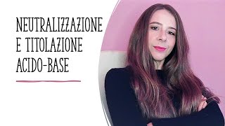 Reazioni di neutralizzazione e titolazione acido base