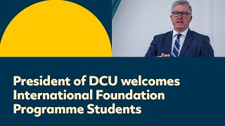 President of DCU welcomes International Foundation Programme Students - Meet and Greet