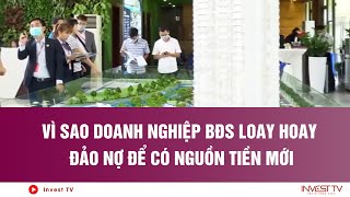 Vì sao doanh nghiệp BĐS loay hoay đảo nợ để có nguồn tiền mới | INVEST TV