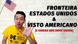 5 coisas que você precisa saber sobre as Fronteiras e o Visto Americana