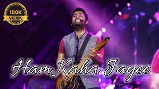 Ham kaha jayee | Arjit Singh | New Official 4K (HD) Video