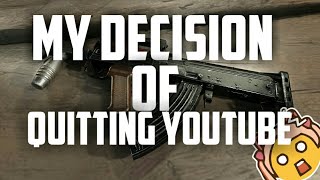 MY DECISION OF QUITTING YOUTUBE.....