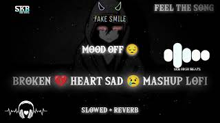 Mood Off😔 Broken Heart Sad😢🥀 Mashup Lofi | Fake Smile🚭 Alone Song💔 Arijit Singh🎧 | Skb High Beats