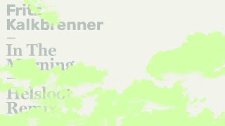 Fritz Kalkbrenner - In The Morning (Helsloot Remix) (Official Audio)