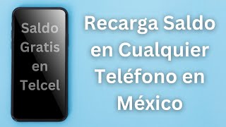 Recarga Saldo en Cualquier Teléfono en México o América Latina