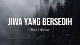 Jiwa Yang Bersedih - Ghea Indrawari - Lirik