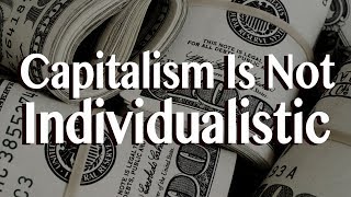 Capitalism Is Not Individualistic