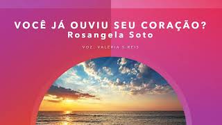 VOCÊ JÁ OUVIU SEU CORAÇÃO ? - Rosangela Soto