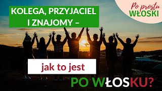 Kolega, przyjaciel i znajomy – jak to jest po włosku? - Chiacchiere italiane - Po Prostu Włoski