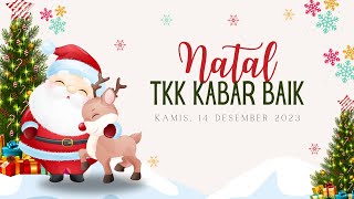 NATAL TKK Kabar Baik, 14 Desember 2023