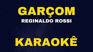 GARÇOM - REGINALDO ROSSI - KARAOKÊ