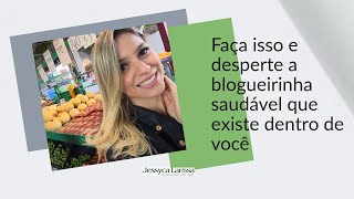 Faça isso e desperte a blogueirinha saudável que existe dentro de você