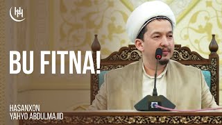 Bu fitna! - Hasanxon Yahyo Abdulmajid I Бу фитна! - Ҳасанхон Яҳё Абдулмажид