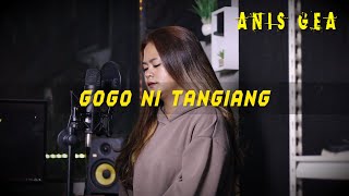 Gogo Ni Tangiang - Anis Gea (Cover)