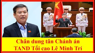 Chân dung tân Chánh án TAND Tối cao Lê Minh Trí