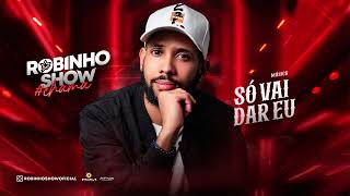 ROBINHO SHOW_#CHAMA_SÓ VAI DAR EU