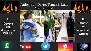 El Lazo Matrimonial. Padre Jhon Dayro y El Devoto del Purgatorio.