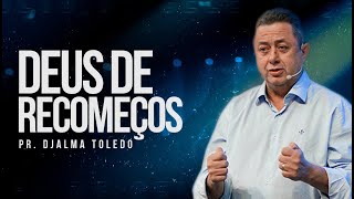 DEUS DE RECOMEÇOS - PR. DJALMA TOLEDO