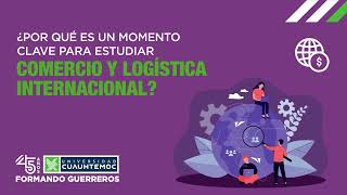 ¿Por qué estudiar Comercio y Logística Internacional?