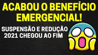 ACABOU O BENEFÍCIO EMERGENCIAL! SUSPENSÃO E REDUÇÃO 2021 CHEGOU AO FIM. | LEONARDO HOFFMAM