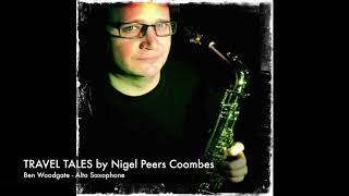 "Travel Tales" for solo saxophone. By Nigel Coombes and performed by Ben Woodgate.