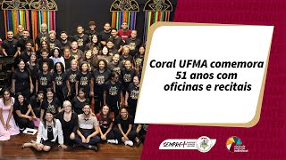 Coral UFMA comemora 51 anos com oficinas e recitais