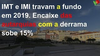 IMT e IMI travam a fundo em 2019. Encaixe das autarquias com a derrama sobe 15%