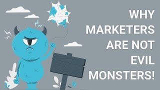 Why Marketers Are Not Evil Monsters!