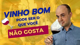 [Saber de Vinho] Vinho bom NÃO É o que você gosta.