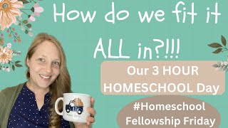 How we fit it all in to THREE HOUR HOMESCHOOL DAY | Our Daily Schedule| Homeschool Fellowship Friday