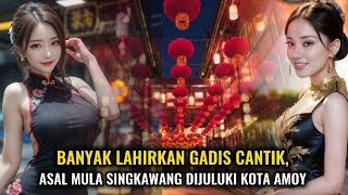 Asal Mula Singkawang Dijuluki Kota Amoy yang Banyak Melahirkan Gadis Cantik!