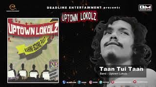 Taan Tui Taan | UPTOWN LOKOLZ | Kahini Scene Paat | Hiphop Song 2018