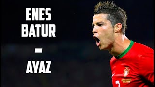 Cristiano Ronaldo - Ayaz ( Enes Batur ) Clip