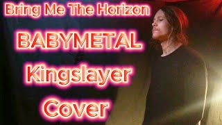 Bring Me The Horizon - Kingslayer (feat. BABYMETAL) Vocal Cover