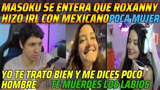 😂MASOKU SE ENTERA QUE ROXANNY HIZO IRL CON MEXICAN0😂PORQUE TE MUERDES LOS LABIOS😂