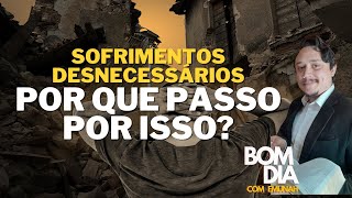 Emunah do dia - Sofrimentos desnecessários. Por que eu passo por isso?